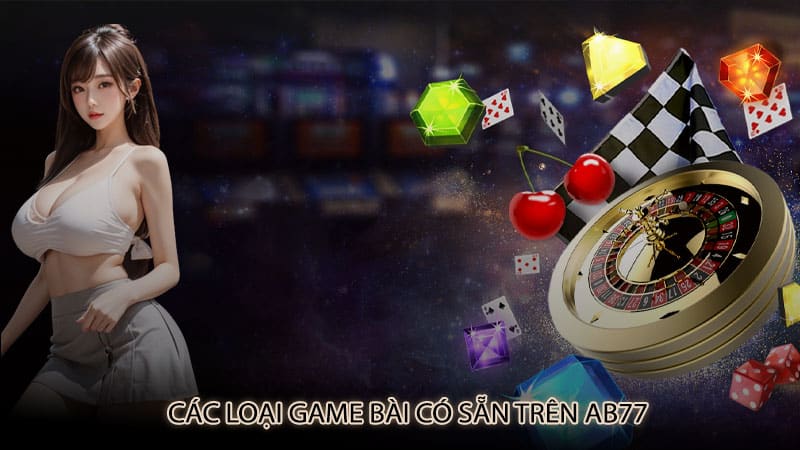 Các loại game bài có sẵn trên Ab77