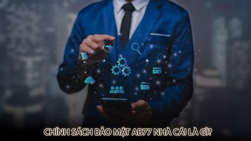 Chính sách bảo mật ab77 nhà cái là gì?