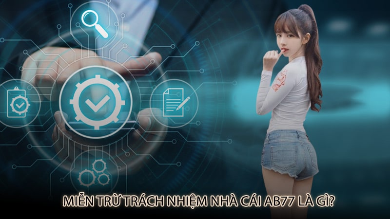 Miễn trừ trách nhiệm nhà cái Ab77 là gì?