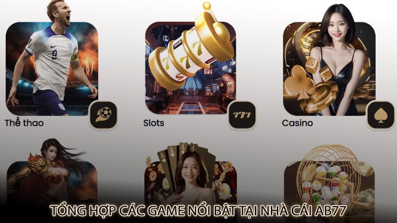 Tổng hợp các game nổi bật tại nhà cái ab77