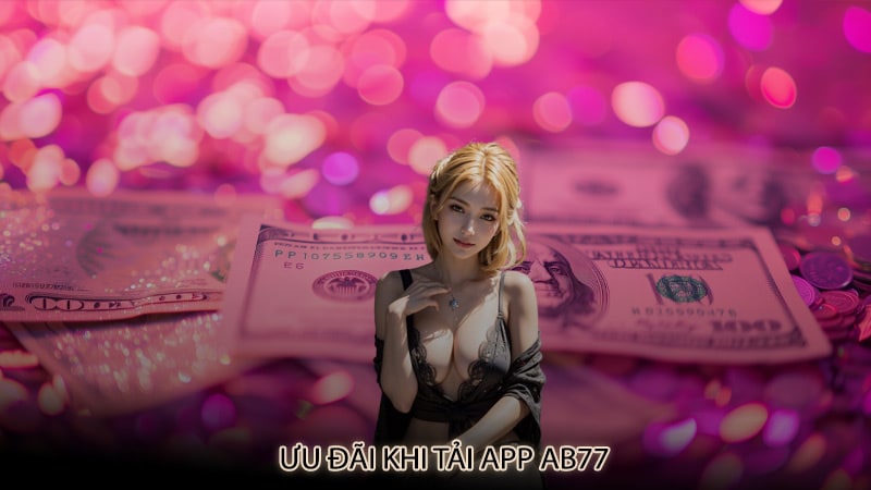 Ưu đãi khi tải app ab77