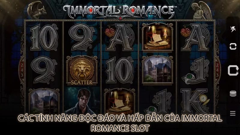 Các tính năng độc đáo và hấp dẫn của Immortal Romance slot