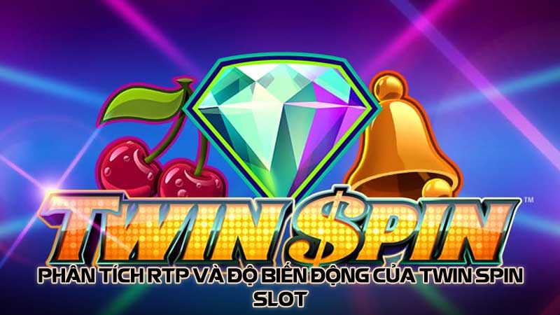 Phân tích RTP và độ biến động của Twin Spin Slot